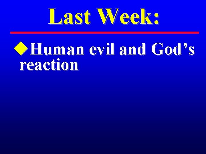 Last Week: u. Human evil and God’s reaction 