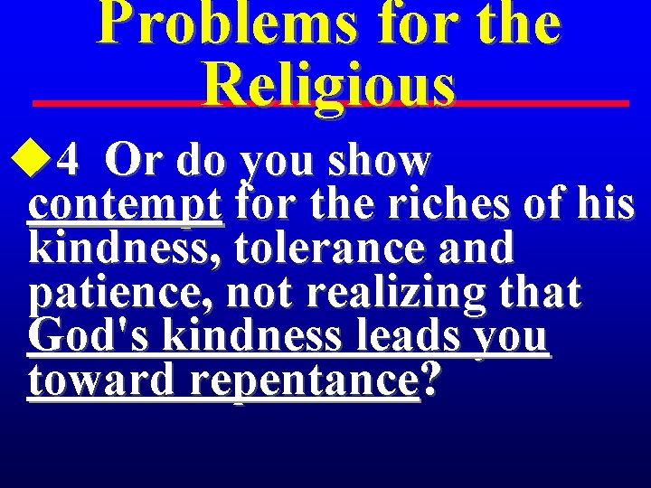 Problems for the Religious u 4 Or do you show contempt for the riches