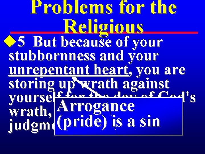 Problems for the Religious u 5 But because of your stubbornness and your unrepentant