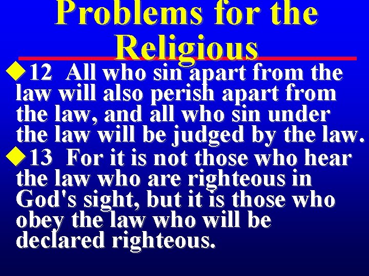 Problems for the Religious u 12 All who sin apart from the law will