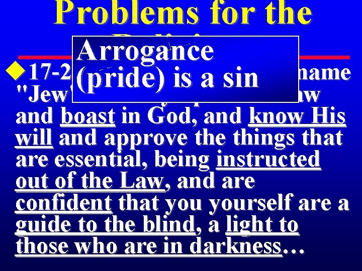 Problems for the Religious Arrogance u 17 -21(pride) But if you bear the name