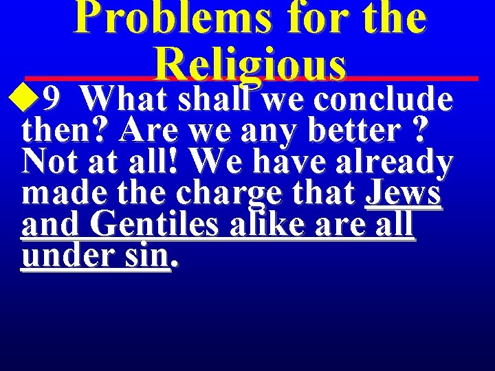 Problems for the Religious u 9 What shall we conclude then? Are we any
