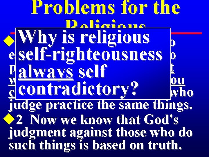 Problems for the Religious Why is religious u 2: 1 Therefore you have no