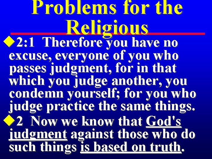 Problems for the Religious u 2: 1 Therefore you have no excuse, everyone of