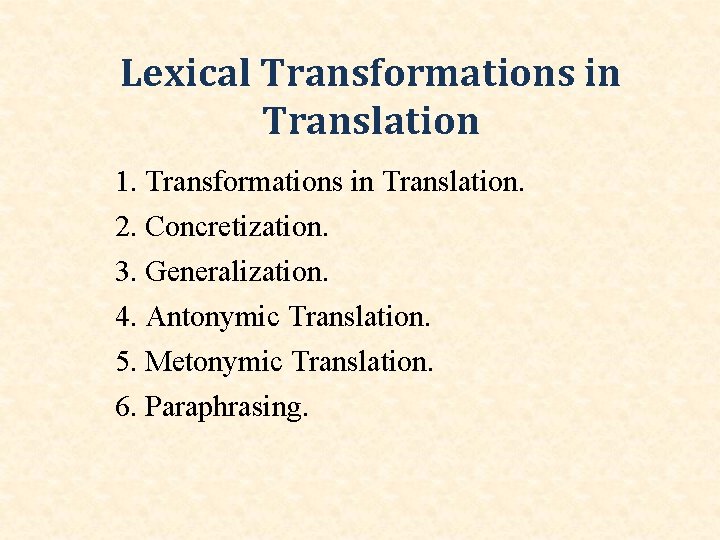 Lexical Transformations in Translation 1. Transformations in Translation. 2. Concretization. 3. Generalization. 4. Antonymic