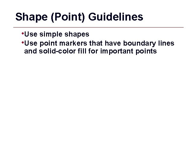 Shape (Point) Guidelines • Use simple shapes • Use point markers that have boundary