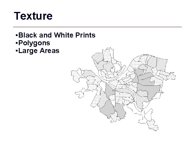 Texture • Black and White Prints • Polygons • Large Areas GIS 22 