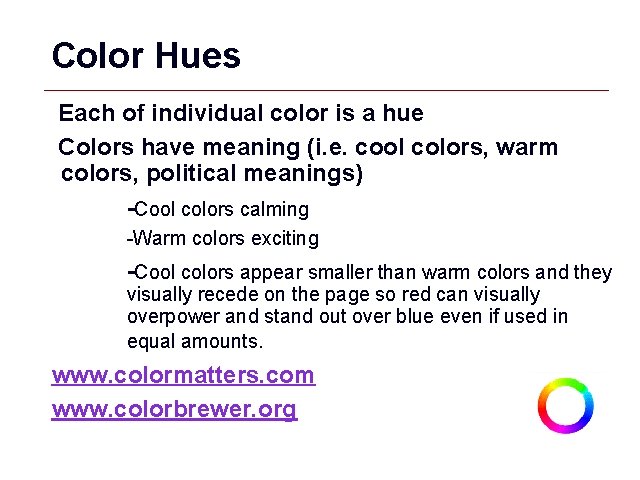 Color Hues Each of individual color is a hue Colors have meaning (i. e.