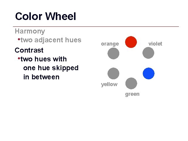 Color Wheel Harmony • two adjacent hues Contrast • two hues with one hue