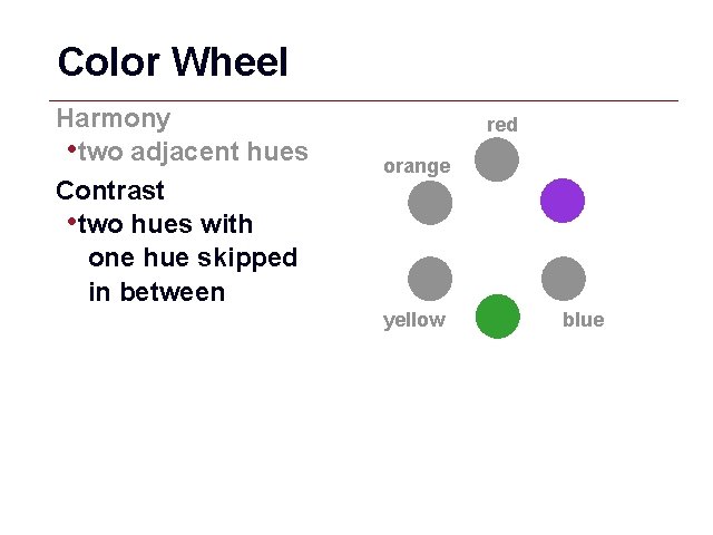 Color Wheel Harmony • two adjacent hues Contrast • two hues with one hue