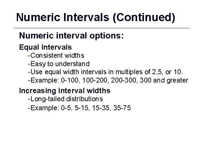 Numeric Intervals (Continued) Numeric interval options: Equal intervals -Consistent widths -Easy to understand -Use