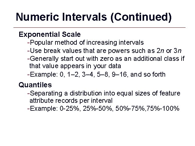 Numeric Intervals (Continued) Exponential Scale -Popular method of increasing intervals -Use break values that