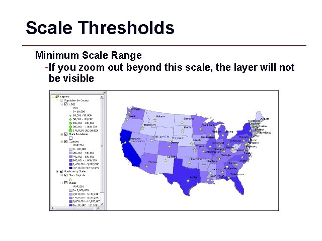 Scale Thresholds Minimum Scale Range -If you zoom out beyond this scale, the layer