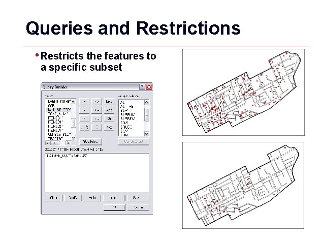 Queries and Restrictions • Restricts the features to a specific subset GIS 9 