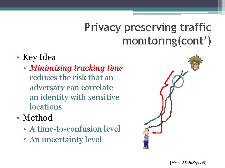 Privacy preserving traffic monitoring(cont’) • Key Idea ▫ Minimizing tracking time reduces the risk