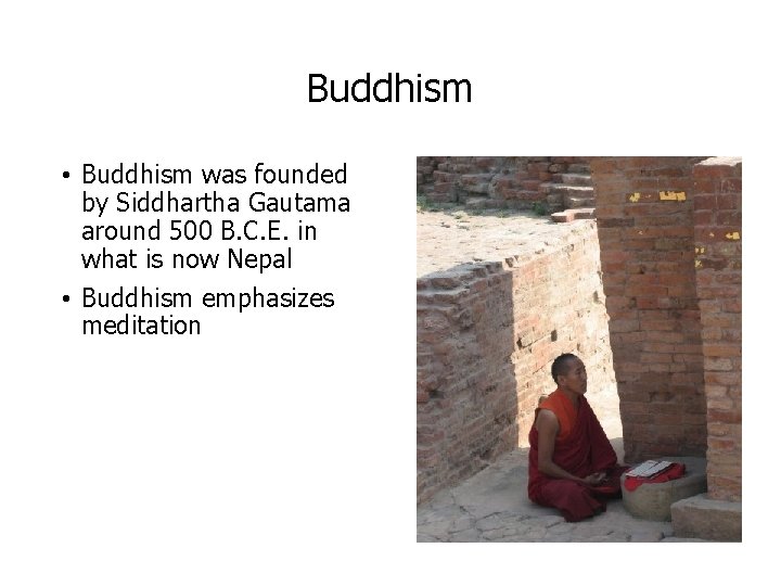 Buddhism • Buddhism was founded by Siddhartha Gautama around 500 B. C. E. in