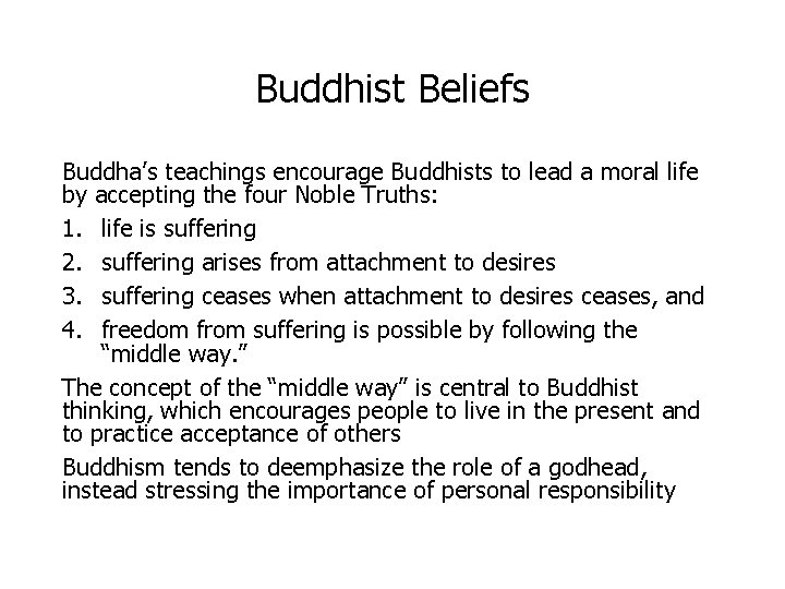 Buddhist Beliefs Buddha’s teachings encourage Buddhists to lead a moral life by accepting the