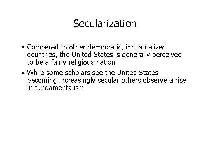 Secularization • Compared to other democratic, industrialized countries, the United States is generally perceived
