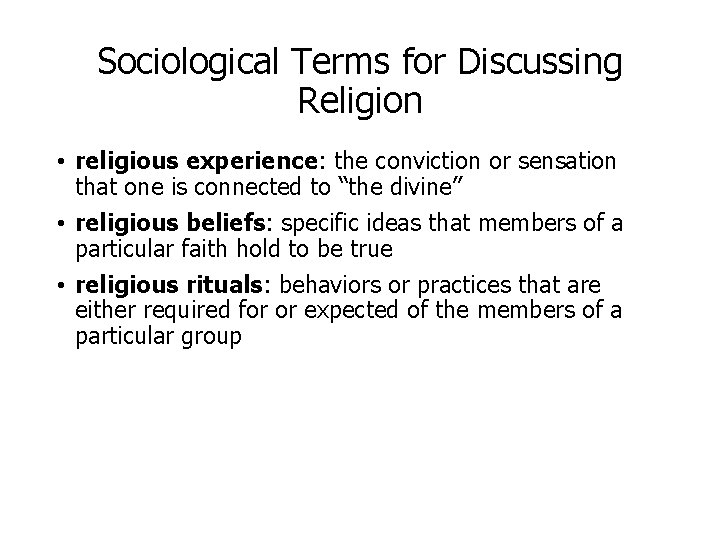 Sociological Terms for Discussing Religion • religious experience: the conviction or sensation that one