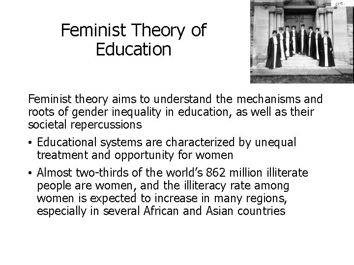 Feminist Theory of Education Feminist theory aims to understand the mechanisms and roots of