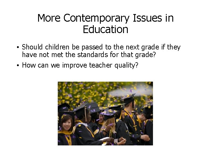 More Contemporary Issues in Education • Should children be passed to the next grade