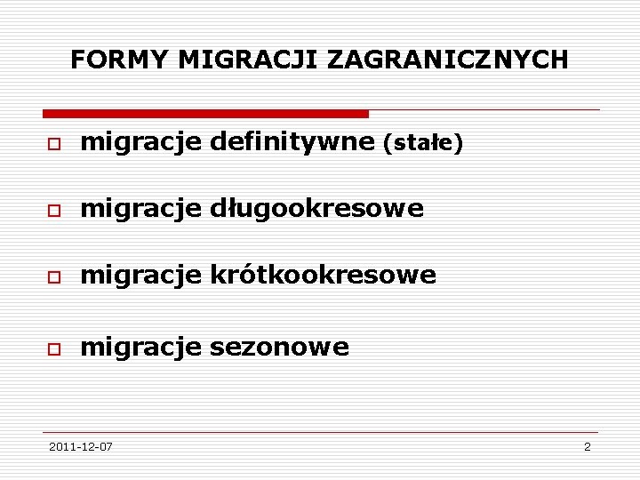 FORMY MIGRACJI ZAGRANICZNYCH o migracje definitywne (stałe) o migracje długookresowe o migracje krótkookresowe o