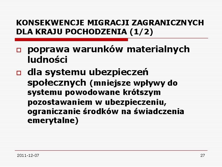 KONSEKWENCJE MIGRACJI ZAGRANICZNYCH DLA KRAJU POCHODZENIA (1/2) o o poprawa warunków materialnych ludności dla