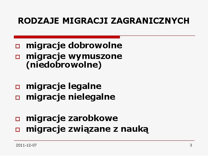 RODZAJE MIGRACJI ZAGRANICZNYCH o o o migracje dobrowolne migracje wymuszone (niedobrowolne) migracje legalne migracje