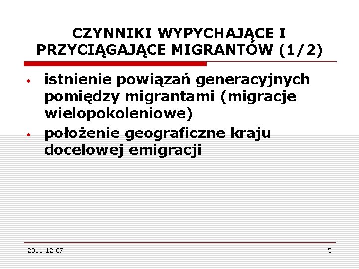 CZYNNIKI WYPYCHAJĄCE I PRZYCIĄGAJĄCE MIGRANTÓW (1/2) • • istnienie powiązań generacyjnych pomiędzy migrantami (migracje