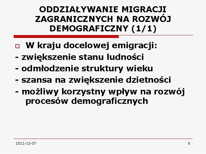 ODDZIAŁYWANIE MIGRACJI ZAGRANICZNYCH NA ROZWÓJ DEMOGRAFICZNY (1/1) o - W kraju docelowej emigracji: zwiększenie