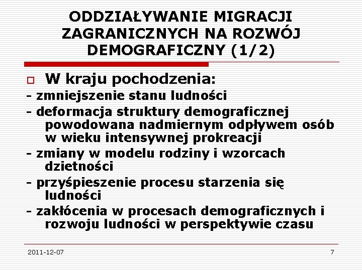 ODDZIAŁYWANIE MIGRACJI ZAGRANICZNYCH NA ROZWÓJ DEMOGRAFICZNY (1/2) o W kraju pochodzenia: - zmniejszenie stanu