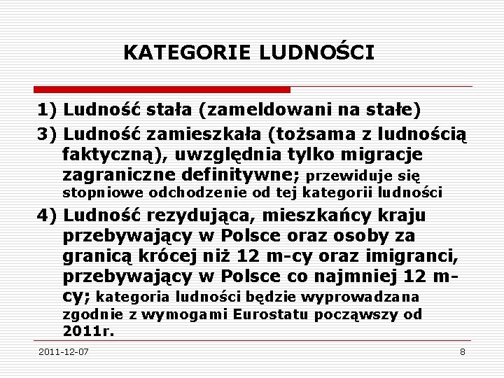 KATEGORIE LUDNOŚCI 1) Ludność stała (zameldowani na stałe) 3) Ludność zamieszkała (tożsama z ludnością