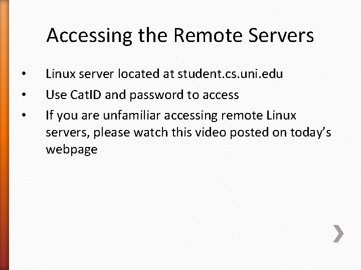 Accessing the Remote Servers • • • Linux server located at student. cs. uni.