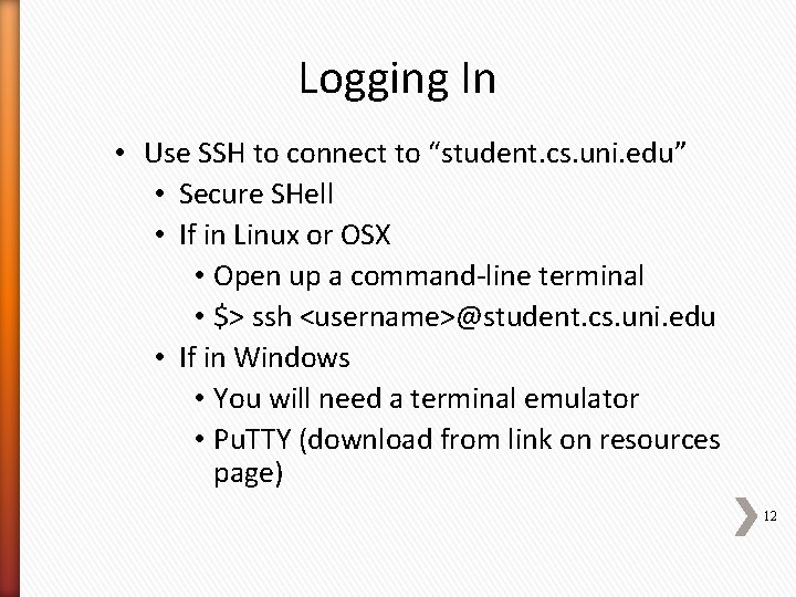 Logging In • Use SSH to connect to “student. cs. uni. edu” • Secure