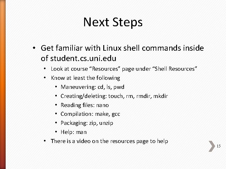 Next Steps • Get familiar with Linux shell commands inside of student. cs. uni.