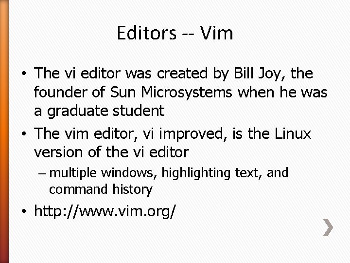 Editors -- Vim • The vi editor was created by Bill Joy, the founder