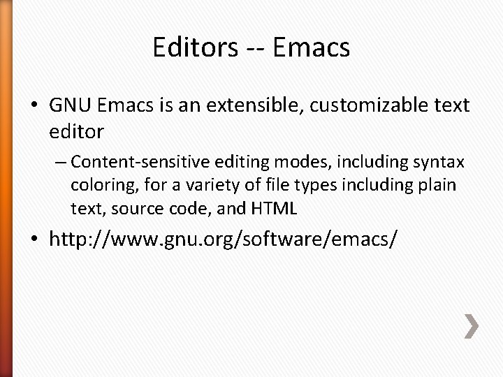 Editors -- Emacs • GNU Emacs is an extensible, customizable text editor – Content-sensitive