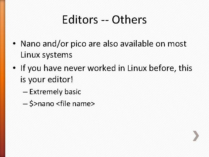 Editors -- Others • Nano and/or pico are also available on most Linux systems