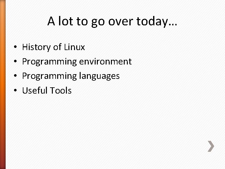 A lot to go over today… • • History of Linux Programming environment Programming