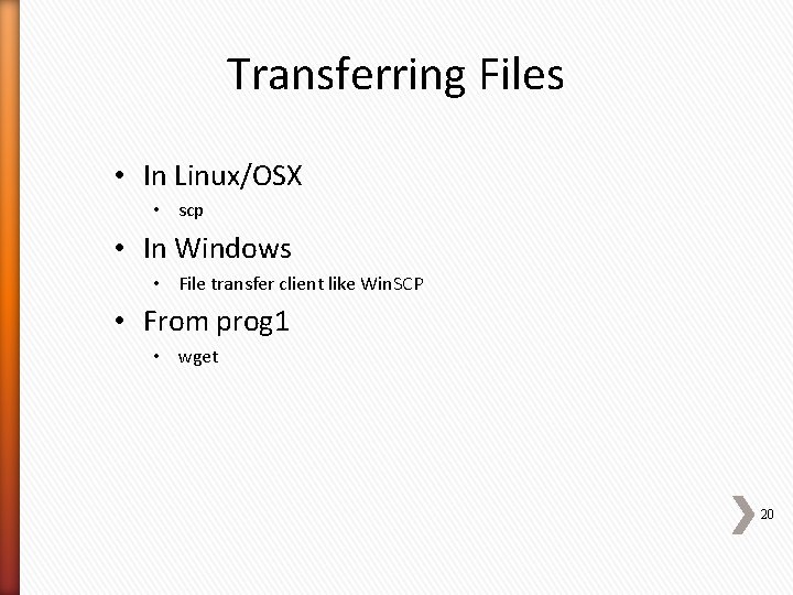 Transferring Files • In Linux/OSX • scp • In Windows • File transfer client