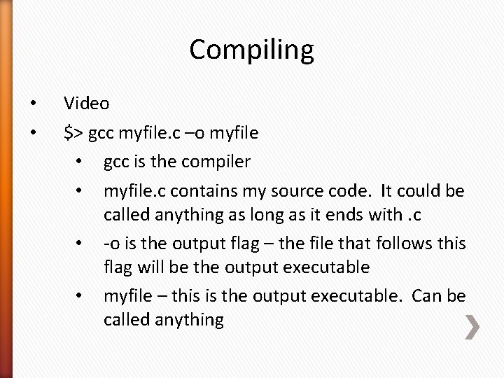 Compiling • • Video $> gcc myfile. c –o myfile • gcc is the