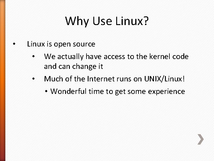 Why Use Linux? • Linux is open source • We actually have access to