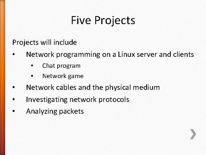 Five Projects will include • Network programming on a Linux server and clients •