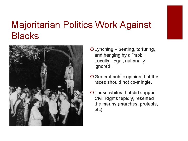 Majoritarian Politics Work Against Blacks ¡ Lynching – beating, torturing, and hanging by a