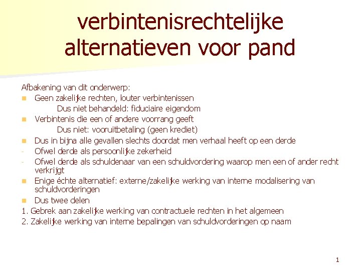 verbintenisrechtelijke alternatieven voor pand Afbakening van dit onderwerp: n Geen zakelijke rechten, louter verbintenissen