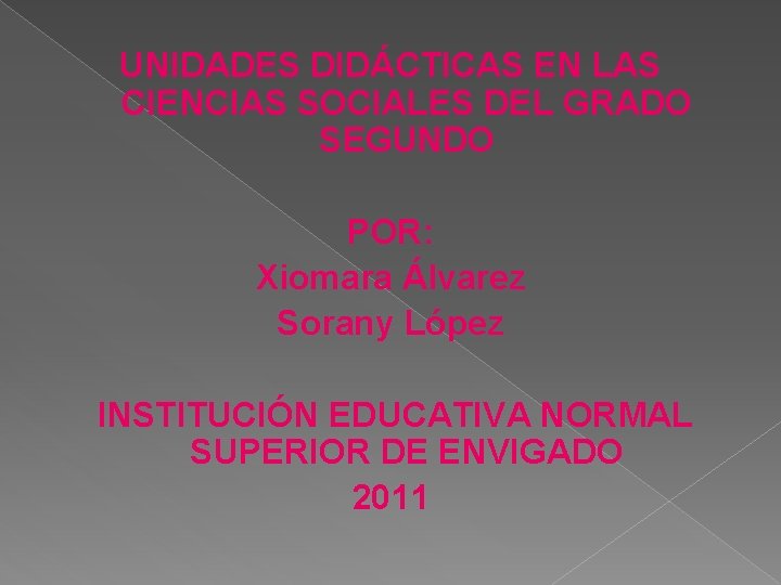 UNIDADES DIDÁCTICAS EN LAS CIENCIAS SOCIALES DEL GRADO SEGUNDO POR: Xiomara Álvarez Sorany López