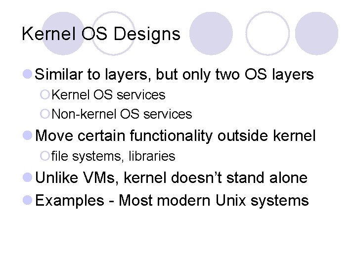 Kernel OS Designs l Similar to layers, but only two OS layers ¡Kernel OS