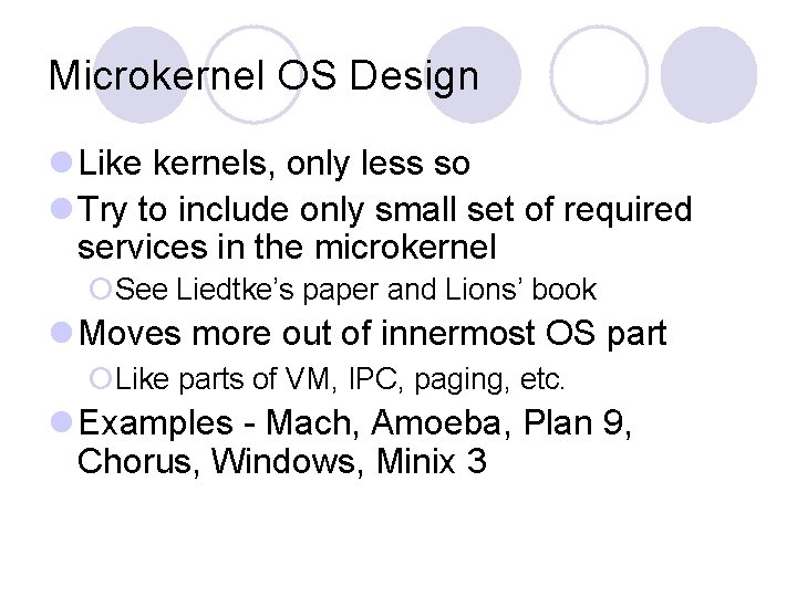 Microkernel OS Design l Like kernels, only less so l Try to include only