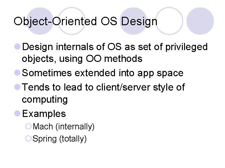 Object-Oriented OS Design l Design internals of OS as set of privileged objects, using