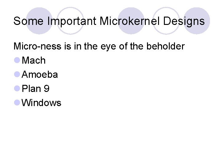 Some Important Microkernel Designs Micro-ness is in the eye of the beholder l Mach